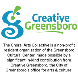 Creative Greensboro logo with tag The Choral Arts Collective is a non-profit resident organization of the Greensboro Cultural Center, made possible by a significant in-kind contribution from Creative Greensboro, the City of Greensboro’s office for arts & culture