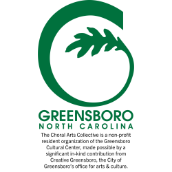 City of Greensboro logo with tag The Choral Arts Collective is a non-profit resident organization of the Greensboro Cultural Center, made possible by a significant in-kind contribution from Creative Greensboro, the City of Greensboro’s office for arts & culture